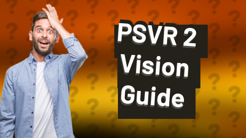 PSVR 2 Vision Guide