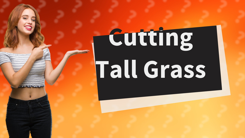 Cutting Tall Grass