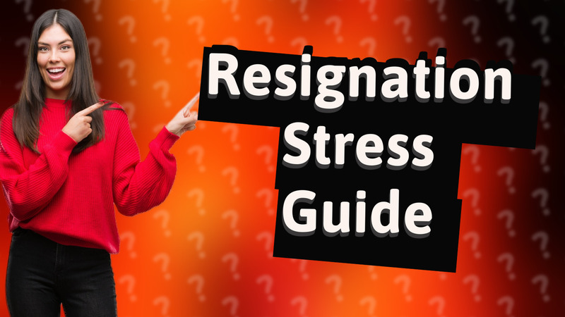 Resignation Stress Guide