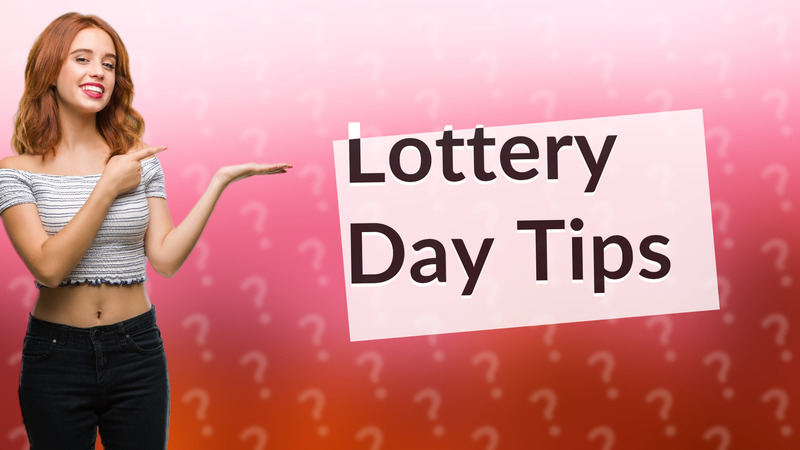 Lottery Day Tips