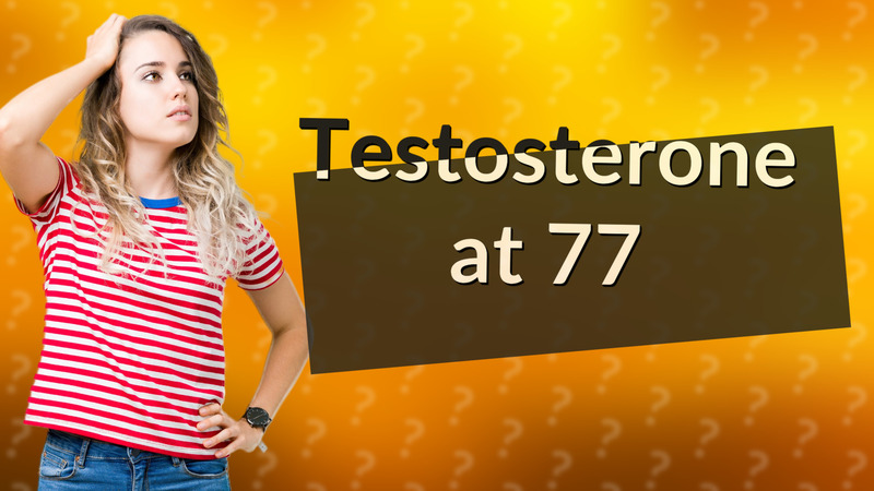 Testosterone at 77