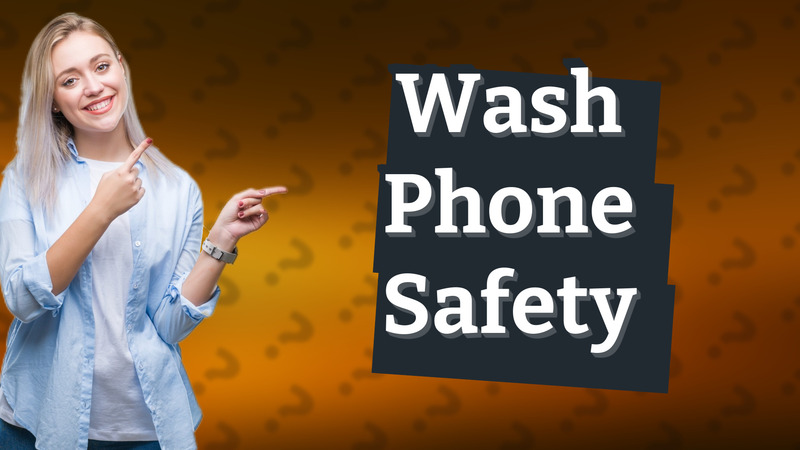Wash Phone Safety