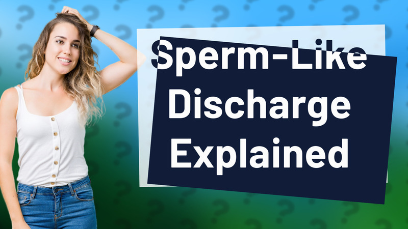 Sperm-Like Discharge Explained
