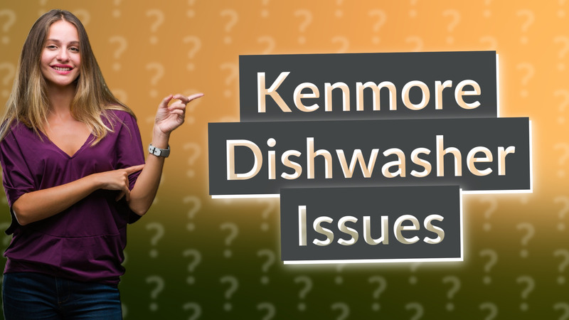 Kenmore Dishwasher Issues