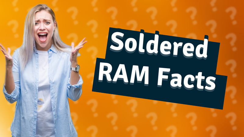 Soldered RAM Facts
