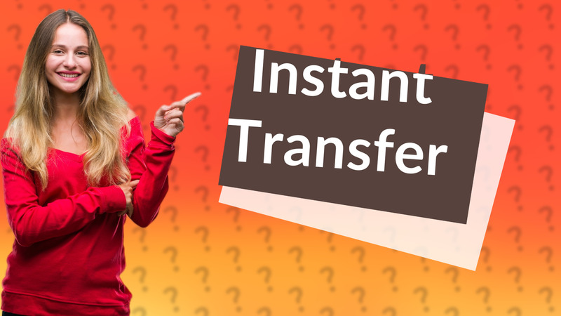 Instant Transfer