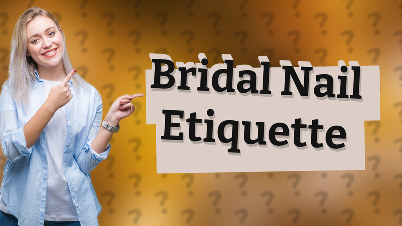 Bridal Nail Etiquette