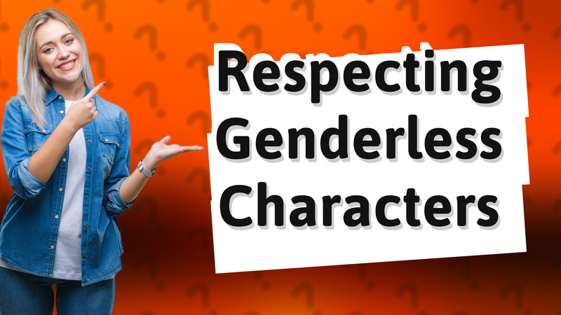 Respecting Genderless Characters