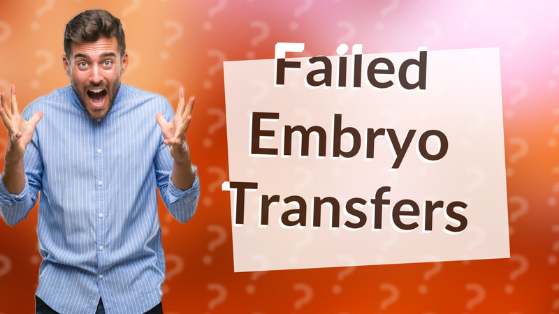 Failed Embryo Transfers