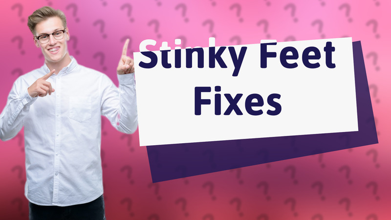 Stinky Feet Fixes