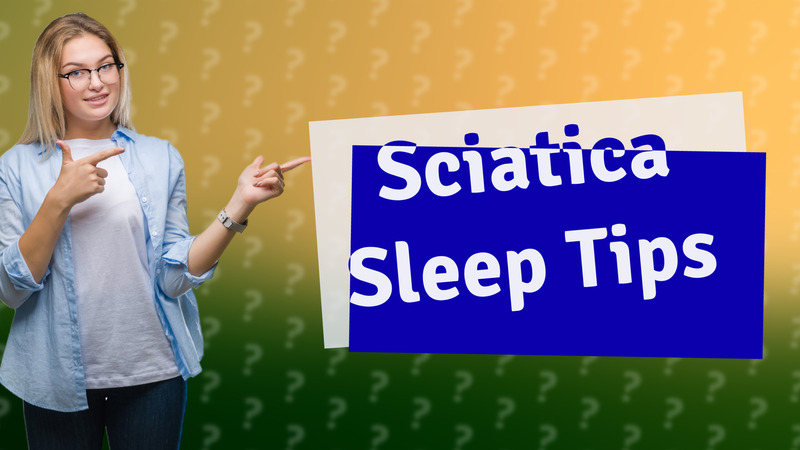 Sciatica Sleep Tips