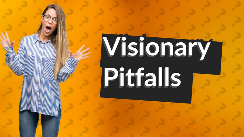 Visionary Pitfalls