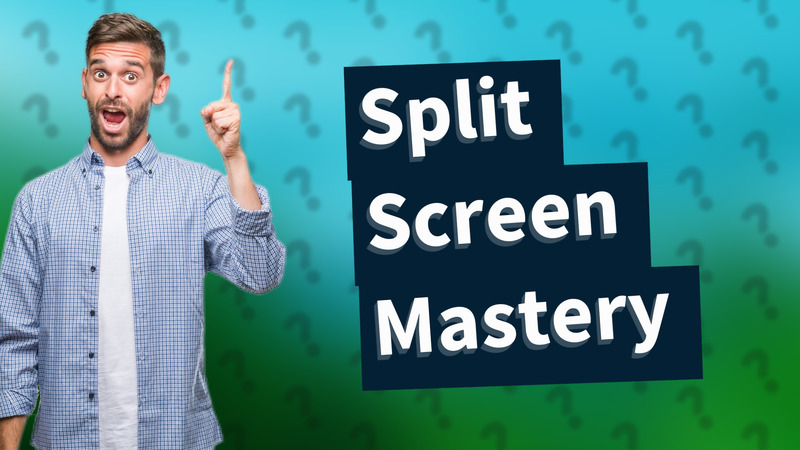 Split Screen Mastery