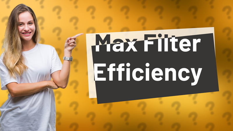 Max Filter Efficiency
