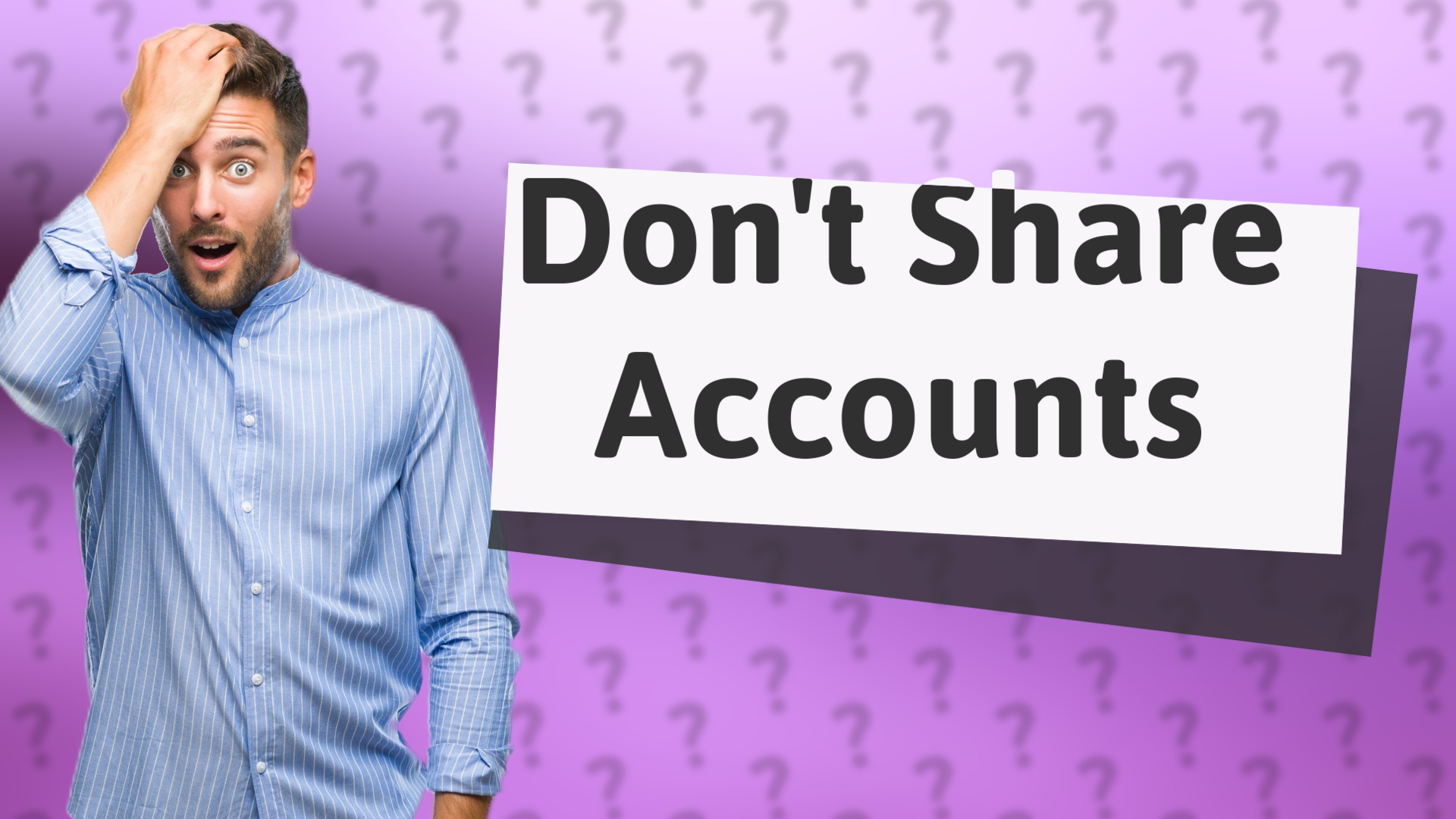 Don't Share Accounts