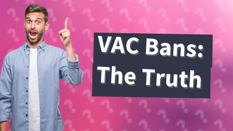 VAC Bans: The Truth