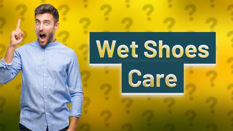Wet Shoes Care
