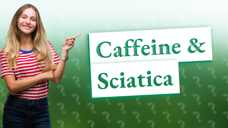 Caffeine & Sciatica