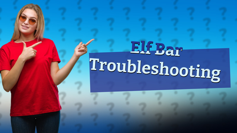 Elf Bar Troubleshooting