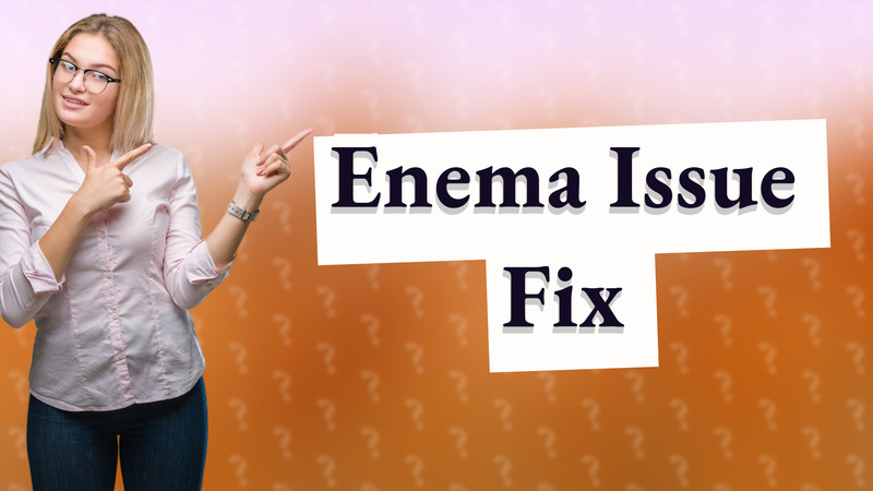 Enema Issue Fix