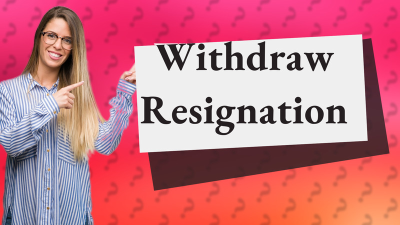 Withdraw Resignation