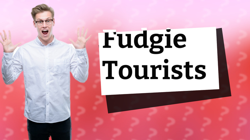 Fudgie Tourists