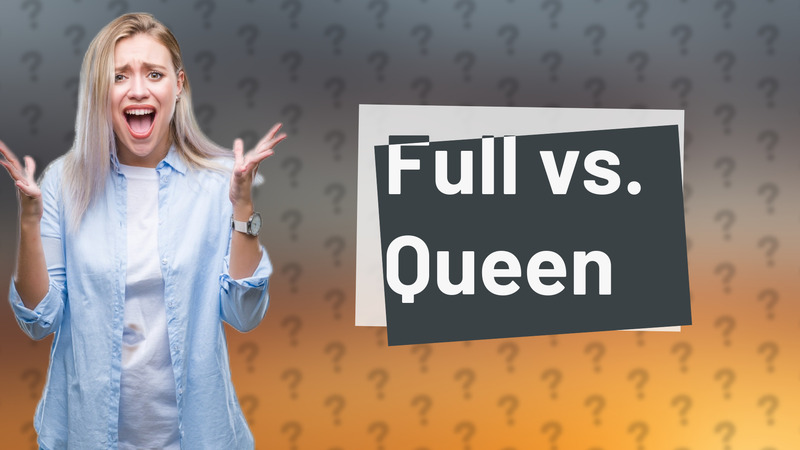 Full vs. Queen
