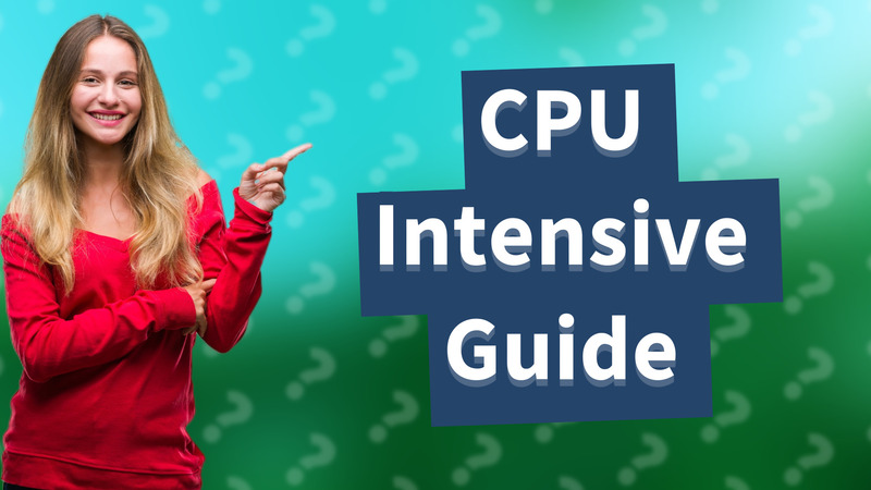CPU Intensive Guide