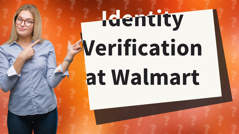 Identity Verification at Walmart