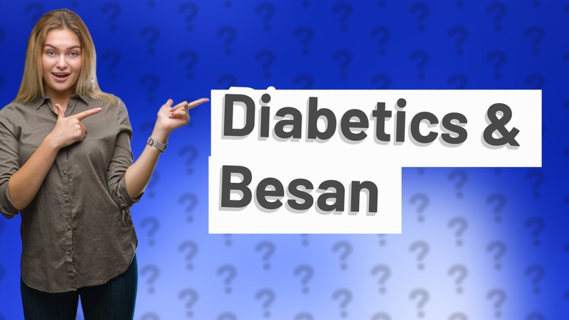 Diabetics & Besan