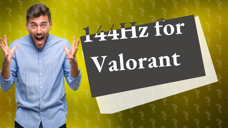 144Hz for Valorant