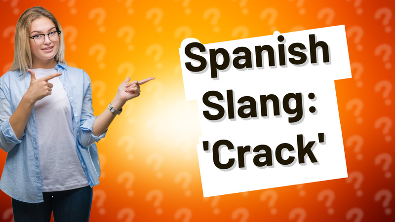 Spanish Slang: 'Crack'