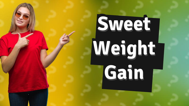 Sweet Weight Gain