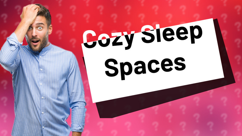 Cozy Sleep Spaces