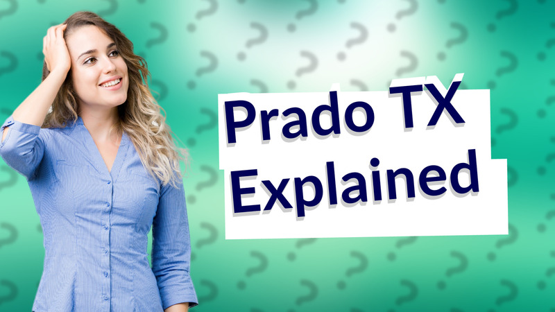Prado TX Explained