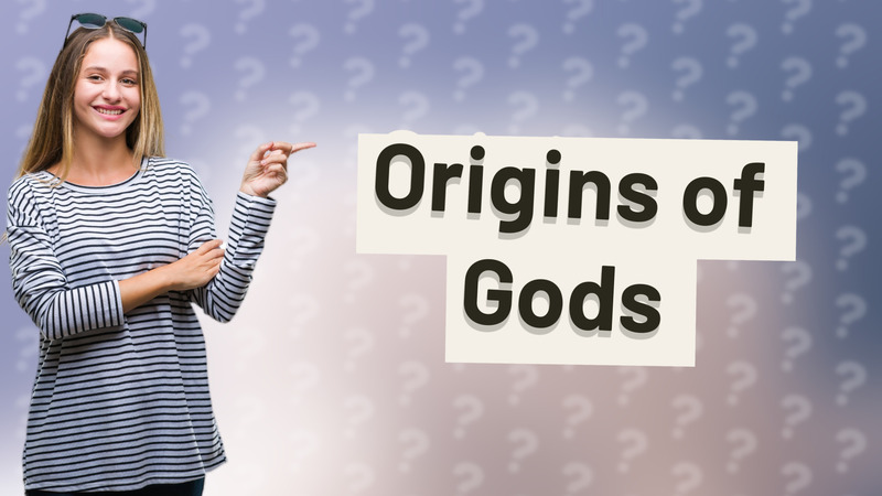 Origins of Gods