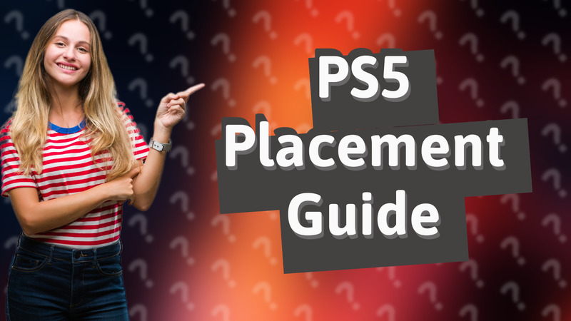 PS5 Placement Guide