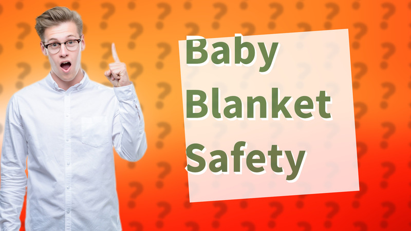 Baby Blanket Safety