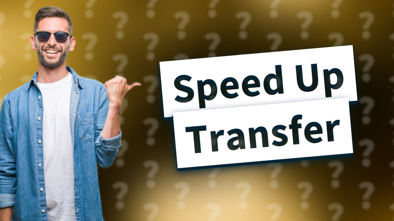 Speed Up Transfer