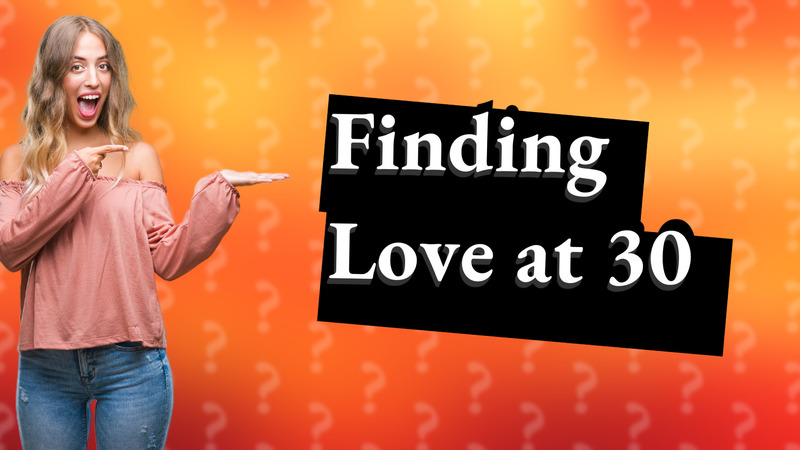 Finding Love at 30