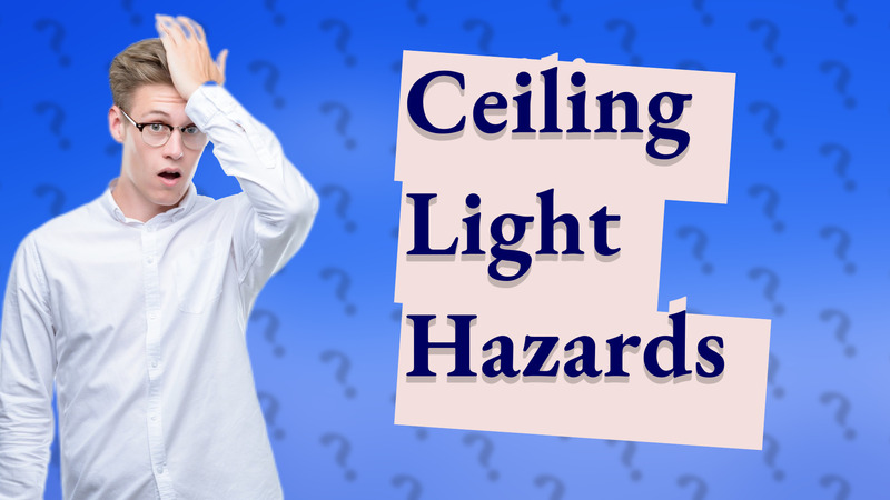 Ceiling Light Hazards