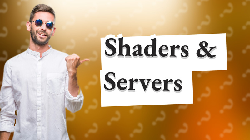 Shaders & Servers