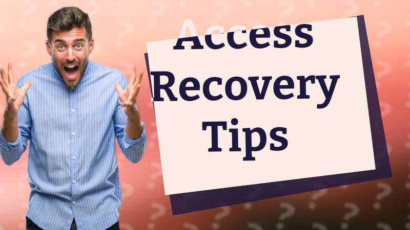 Access Recovery Tips