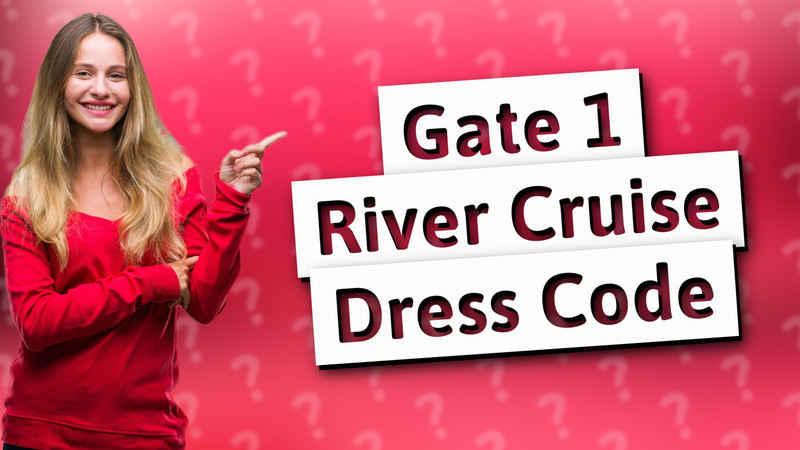Gate 1 River Cruise Dress Code