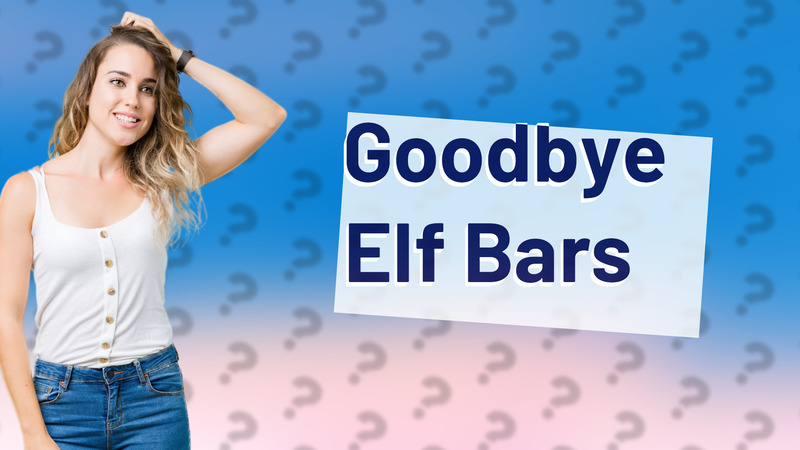 Goodbye Elf Bars