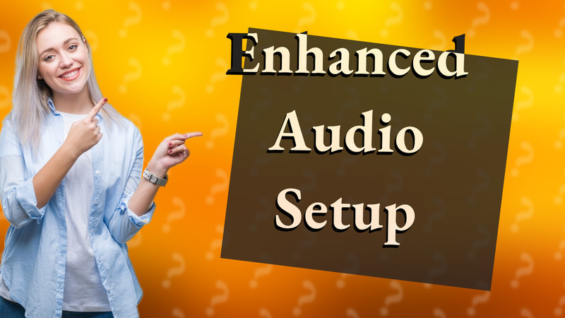Enhanced Audio Setup