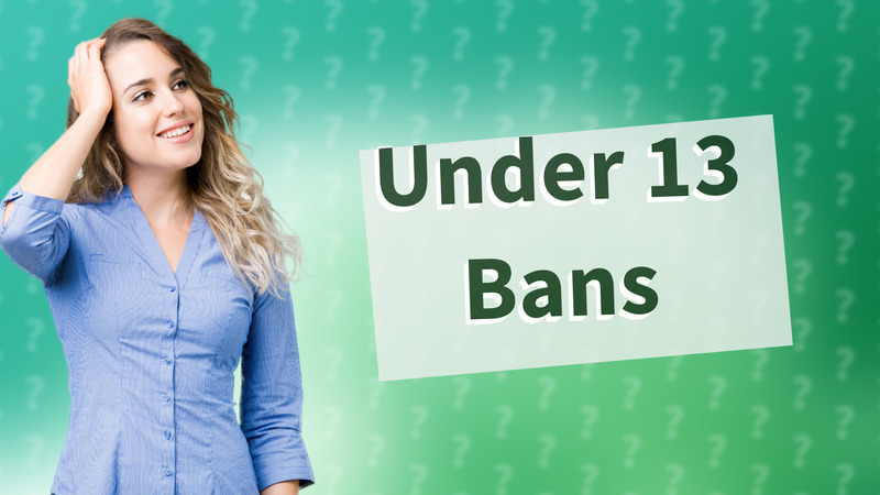 Under 13 Bans