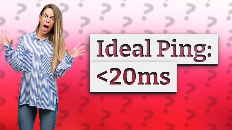 Ideal Ping: <20ms