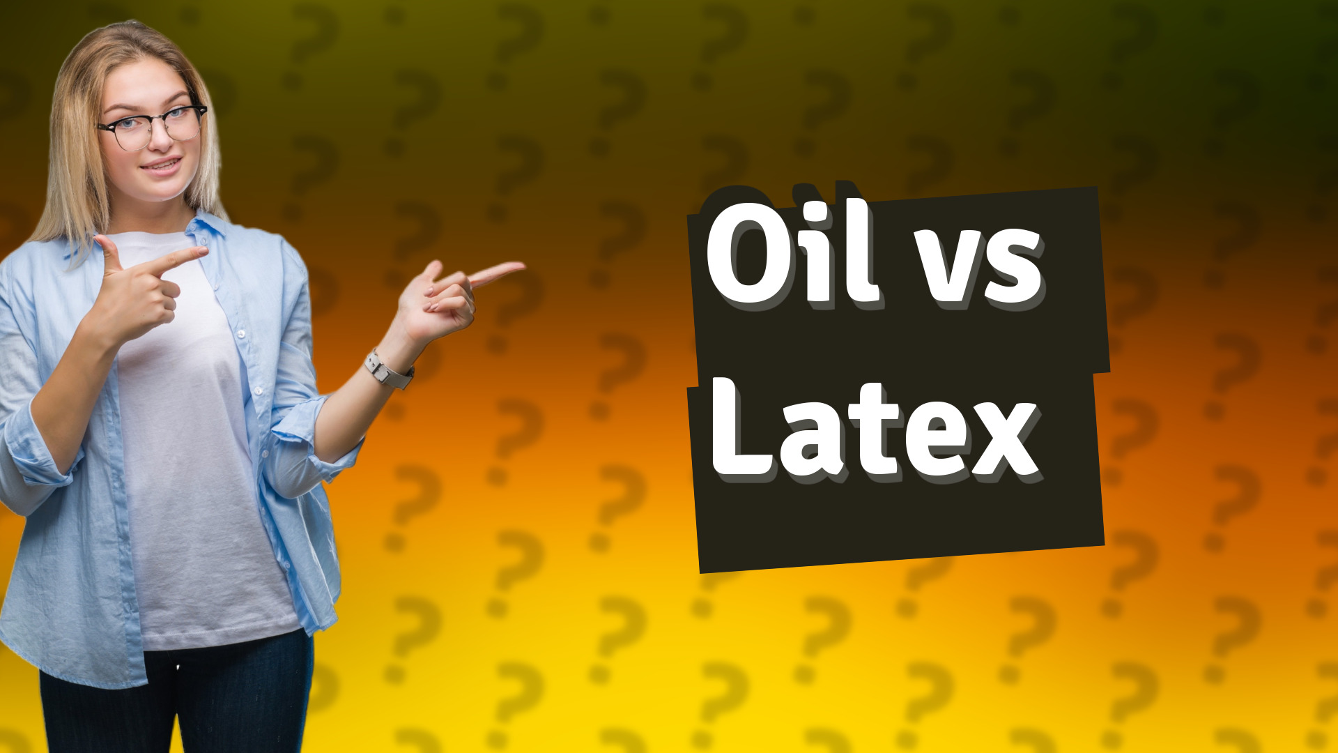Oil vs Latex