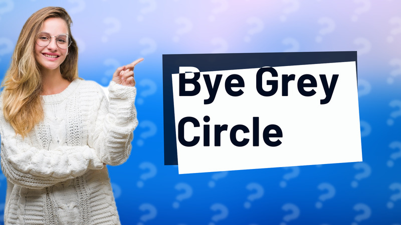 Bye Grey Circle